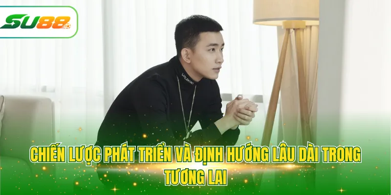 Chiến lược phát triển và định hướng lâu dài trong tương lai