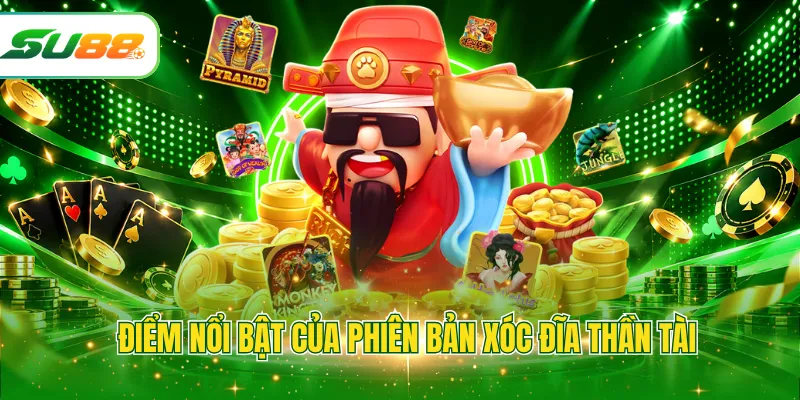 Điểm nổi bật của phiên bản xóc đĩa thần tài