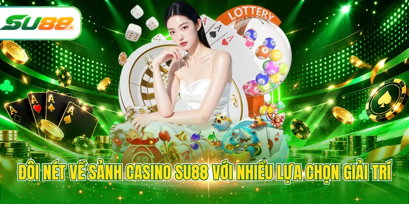 Đôi nét về sảnh Casino SU88 với nhiều lựa chọn giải trí