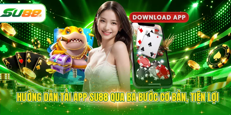 Hướng dẫn tải app SU88 qua ba bước cơ bản, tiện lợi