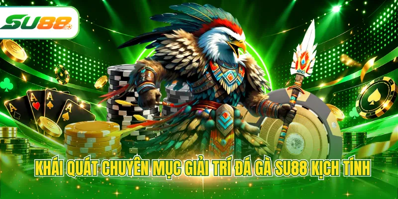 Khái quát chuyên mục giải trí đá gà SU88 kịch tính