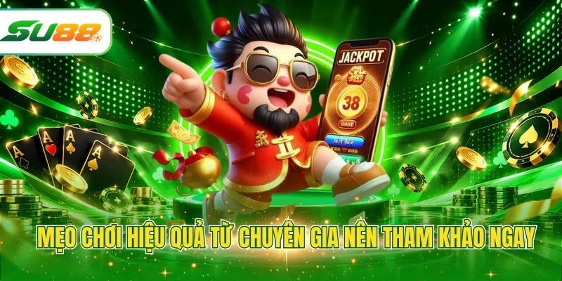 Mẹo chơi hiệu quả từ chuyên gia nên tham khảo ngay