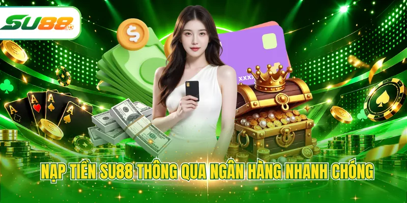 Nạp tiền SU88 thông qua ngân hàng nhanh chóng