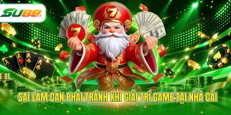 Sai lầm cần phải tránh khi giải trí game tại nhà cái