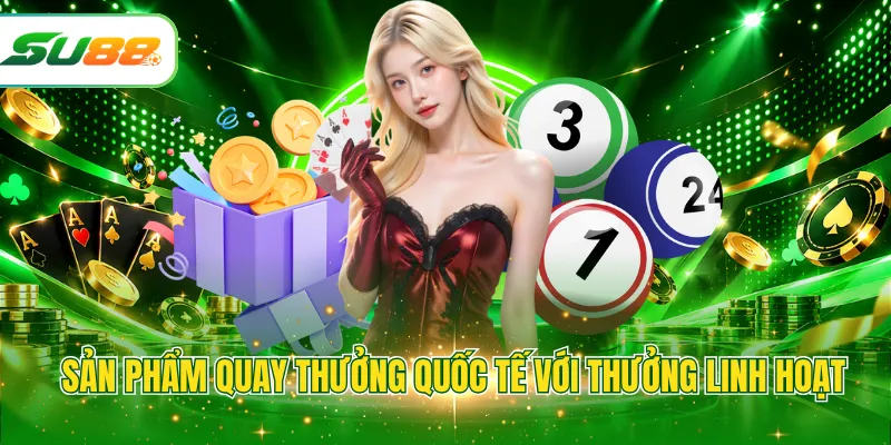 Sản phẩm quay thưởng quốc tế với thưởng linh hoạt