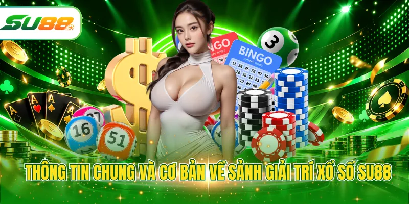 Thông tin chung và cơ bản về sảnh giải trí xổ số SU88