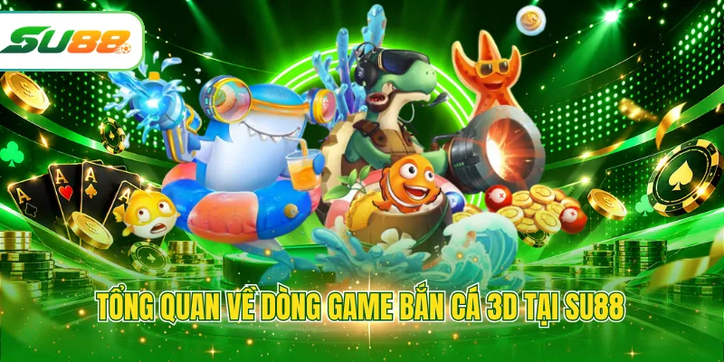 Tổng quan về dòng game bắn cá 3D tại SU88